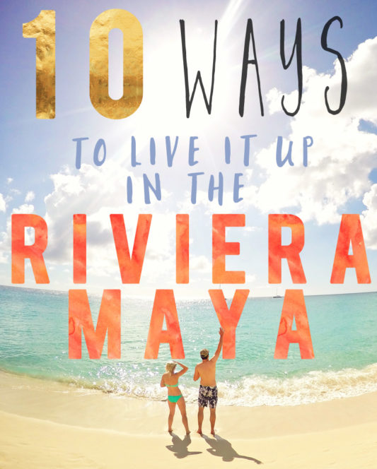 10 Ways To Live It Up In The Riviera Maya